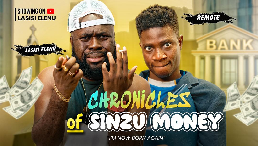 CHRONICLES OF SINZU MONEY (I AM NOW A BORN AGAIN) LASISI ELENU | PASTOR REMOTE