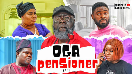 OGA PENSIONER EPI 11 | MAMA SISI IS BACK|| LASISI ELENU| NONSO |CHIGUL | BOBBY