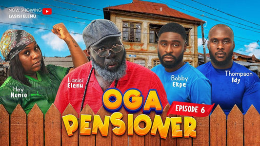 OGA PENSIONER || EPISODE 6 || LASISI ELENU | NONSO AFOLABI || BOBBY EKPE