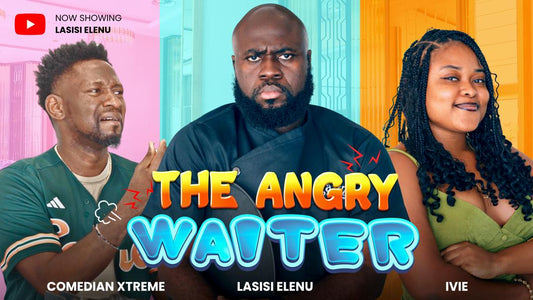 THE ANGRY WAITER || EPISODE 10 || LASISI ELENU | XTREME COMEDIAN || IVIE NAOMI